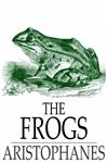 The Frogs - Eliot, Charles W.; Aristophanes