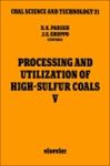 Processing and Utilization of High-Sulfur Coals V: Proceedings of the Fifth International Conference on Processing and Utilization of High-Sulfer Co: ... October 1990 (COAL SCIENCE AND TECHNOLOGY)