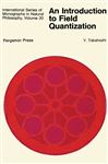 An Introduction to Field Quantization: International Series of Monographs in Natural Philosophy