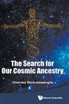 The Search For Our Cosmic Ancestry Nalin Chandra Wickramasinghe Author