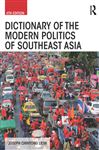 Dictionary of the Modern Politics of Southeast Asia - Leifer, Michael; Liow, Joseph