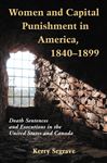 Women and Capital Punishment in America, 1840-1899 - Segrave, Kerry