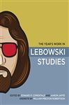 The Year's Work in Lebowski Studies - Comentale, Edward P.; Jaffe, Aaron