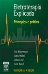 Eletroterapia Explicada: Princpios e Prtica - Robertson, Val
