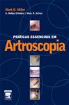 Prticas Essenciais Em Artroscopia - SAFRAN, Marc R.; Miller,, Mark; CHHABRA, A, Bobby