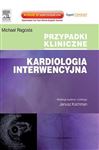 Kardiologia interwencyjna. Seria Przypadki Kliniczne - Ragosta, Michael