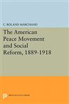 The American Peace Movement and Social Reform, 1889-1918 - Marchand, C. Roland