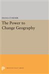 The Power to Change Geography - O'Hehir, Diana