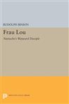 Frau Lou: Nietzsche's Wayward Disciple (Princeton Legacy Library)