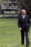 Balladur, immobile  grands pas - Zemmour, Eric
