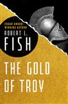 The Gold of Troy - Fish, Robert L.