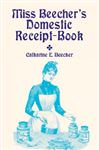 Miss Beecher's Domestic Receipt-Book - Beecher, Catharine