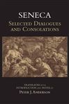 Seneca: Selected Dialogues and Consolations: Selected Dialogues & Consolations (Hackett Classics)