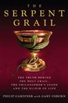 Serpent Grail: The Truth Behind the Holy Grail, the Philosopher's Stone and the Elixir of Life