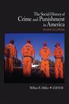 The Social History of Crime and Punishment in America - Miller, Wilbur