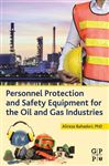 Personnel Protection and Safety Equipment for the Oil and Gas Industries - Bahadori, Alireza