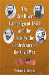 The Red River Campaign of 1864 and the Loss by the Confederacy of the Civil War - Forsyth, Michael J.