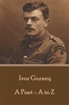 Ivor Gurney - A Poet A-Z - Gurney, Ivor