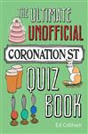 The Ultimate Unofficial Coronation Street Quiz Book - Cobham, Ed