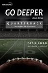 Go Deeper: Quarterback - Kirwan, Pat; Seigerman, David