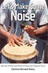 Let's Make Some Noise - Henry, Clarence Bernard