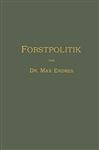 Handbuch der Forstpolitik mit besonderer Bercksichtigung der Gesetzgebung und Statistik - Endres, Max