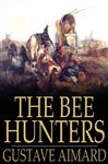 The Bee Hunters - Aimard, Gustave; Wraxall, Lascelles