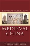 Historical Dictionary of Medieval China - Xiong, Victor Cunrui