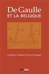De Gaulle et la Belgique - Lanneau, Catherine; Depagie, Francis
