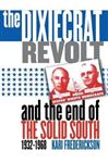 The Dixiecrat Revolt and the End of the Solid South, 1932-1968 - Frederickson, Kari