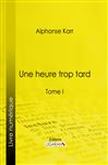 Une heure trop tard - Ligaran; Karr, Alphonse