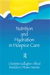 Nutrition and Hydration in Hospice Care - Gallagher-Allred, Charlette; O'Rawe Amenta, Madalon