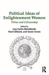 Political Ideas of Enlightenment Women - Green, Karen; Curtis-Wendlandt, Lisa; Gibbard, Paul