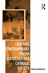 Crafting Contemporary Pagan Identities in a Catholic Society - Rountree, Kathryn