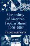 Chronology of American Popular Music, 1900-2000 - Hoffmann, Frank