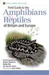 Field Guide to the Amphibians and Reptiles of Britain and Europe Jeroen Speybroeck Author