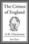 The Crimes of England - Chesterton,  G. K.