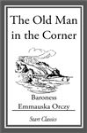 The Old Man in the Corner - Orczy,  Emmauska
