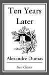 Ten Years Later - Dumas,  Alexandre