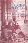 Calcutta Poor: Inquiry into the Intractability of Poverty - Thomas, Frederic C.