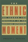 The Ethnic Moment: The Search for Equality in the American Experience - Fetzer, Philip L.