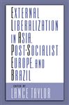External Liberalization in Asia, Post-Socialist Europe, and Brazil - Taylor, Lance