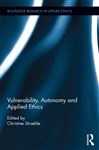 Vulnerability, Autonomy, and Applied Ethics - Straehle, Christine