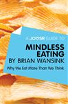 A Joosr Guide to... Mindless Eating by Brian Wansink - Joosr