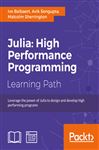 Julia: High Performance Programming - Balbaert, Ivo; Sherrington, Malcolm; Sengupta, Avik