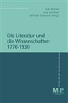 Die Literatur und die Wissenschaften 1770-1930 (M&P-Schriftenreihe für Wissenschaft und Forschung / Geisteswissenschaften)