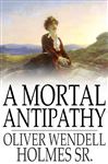 A Mortal Antipathy - Holmes Sr., Oliver Wendell