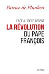 Face  l'idole Argent, la rvolution du pape Franois - de Plunkett, Patrice