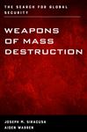 Weapons of Mass Destruction: The Search for Global Security Joseph Siracusa Author