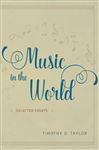 Music in the World - Taylor, Timothy D.